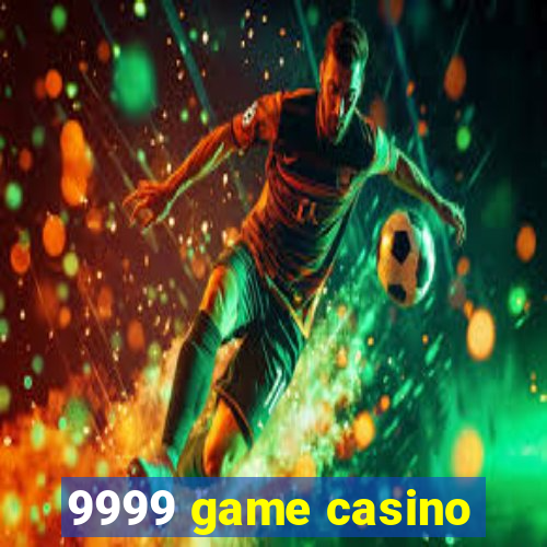 9999 game casino